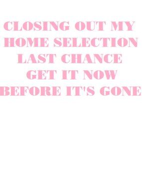 **HOME CLOSEOUT LAST CHANCE**